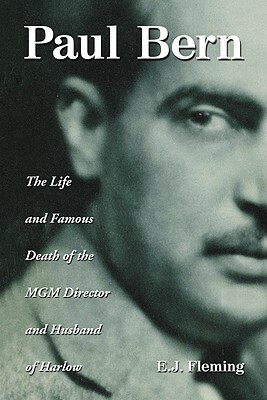 Paul Bern: The Life and Famous Death of the MGM Director and Husband of Harlow by E. J. Fleming