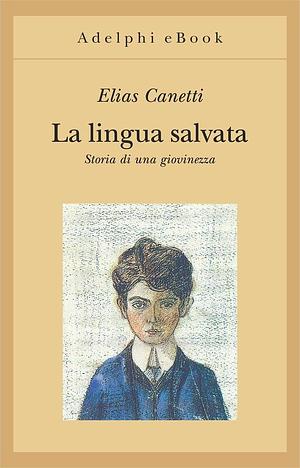 La lingua salvata: storia di una giovinezza by Elias Canetti