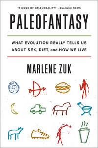 Paleofantasy: What Evolution Really Tells Us about Sex, Diet, and How We Live by Marlene Zuk