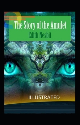 The Story of the Amulet Illustrated by E. Nesbit