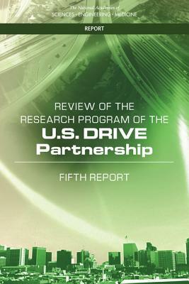 Review of the Research Program of the U.S. Drive Partnership: Fifth Report by Board on Energy and Environmental System, Division on Engineering and Physical Sci, National Academies of Sciences Engineeri