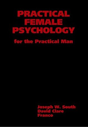 Practical Female Psychology: For the Practical Man by Franco Aureliani, Joseph South, David Clare
