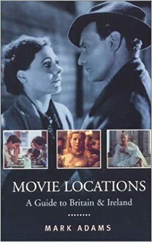 Movie Locations: A Guide To Britain & Ireland by Mark Adams