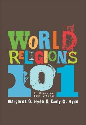 World Religions 101: An Overview for Teens by Margaret O. Hyde