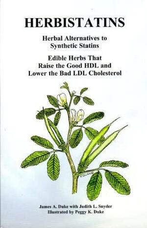 Herbistatins: Herbal Alternatives to Synthetic Statins by Judith L. Snyder, James A. Duke