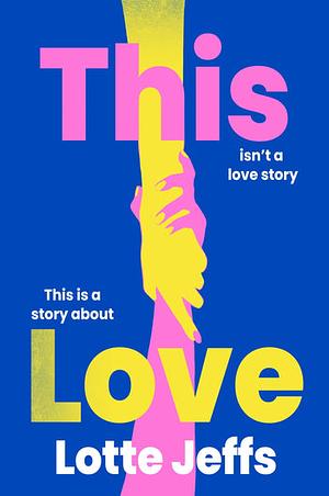 This Love by Lotte Jeffs