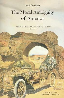 The Moral Ambiguity of America by Gilbert McInnis, Paul Goodman