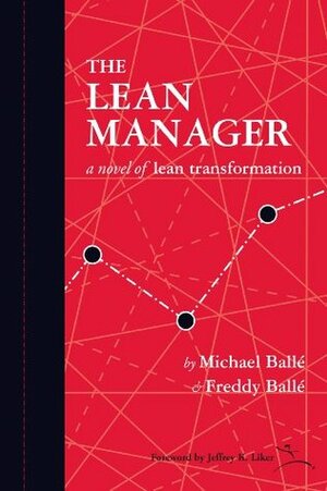The Lean Manager: A Novel of Lean Transformation by Freddy Ballé, Michael Ballé, Jeffrey K. Liker