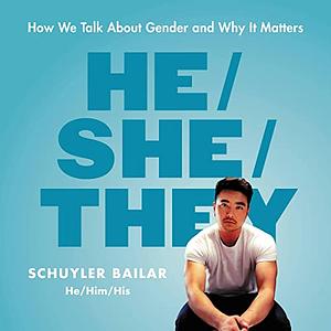 He/She/They: How We Talk About Gender and Why It Matters by Schuyler Bailar