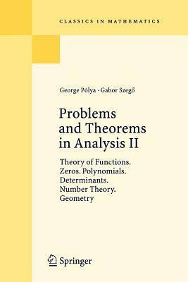 Problems and Theorems in Analysis II: Theory of Functions. Zeros. Polynomials. Determinants. Number Theory. Geometry by George Pólya, Gabor Szegö