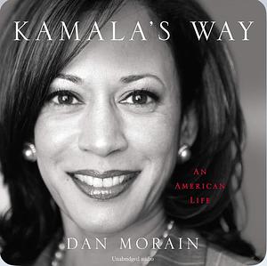 Kamala's Way: An American Life by Dan Morain