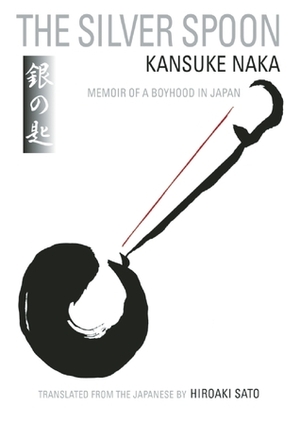 The Silver Spoon: Memoir of a Boyhood in Japan by Kansuke Naka, Hiroaki Sato