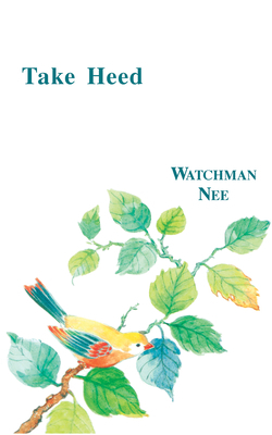 Take Heed by Watchman L. Nee