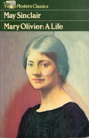 Mary Olivier, a Life by May Sinclair