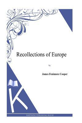 Recollections of Europe by J. Fenimore Cooper