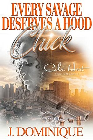Every Savage Deserves A Hood Chick: An Urban Romance Novel  by J. Dominique