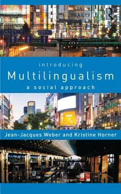 Introducing Multilingualism: A Social Approach by Kristine Horner, Jean-Jacques Weber