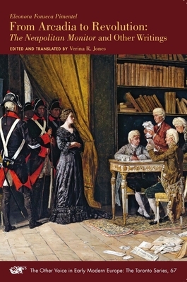 Eleonora Fonseca Pimentel, from Arcadia to Revolution: The Neapolitan Monitor and Other Writings, Volume 558 by 