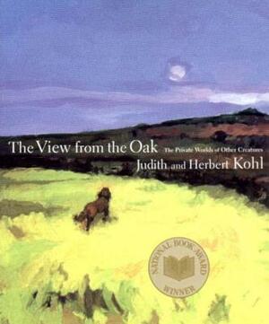 The View from the Oak: The Private Worlds of Other Creatures by Judith Kohl, Herbert R. Kohl