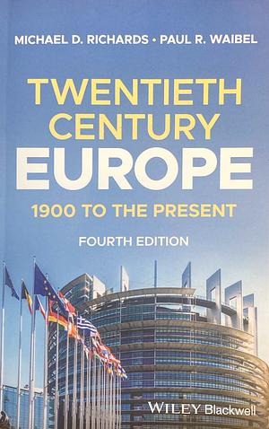 Twentieth-Century Europe: A Brief History, 1900 to the Present by Paul R. Waibel, Michael D. Richards, Michael D. Richards