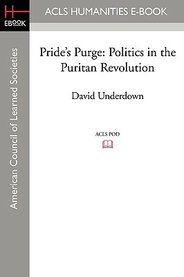 Pride's Purge: Politics in the Puritan Revolution by David Underdown