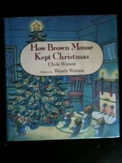 How Brown Mouse Kept Christmas by Wendy Watson, Clyde Watson