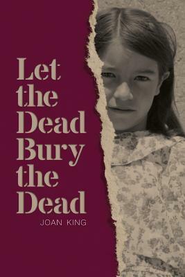 Let the Dead Bury the Dead by Joan King