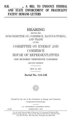 H.R. ____, a bill to enhance federal and state enforcement of fraudulent patent demand letters by United States Congress, Committee on Energy and Commerce, United States House of Representatives