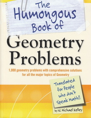 The Humongous Book of Geometry Problems by W. Michael Kelley