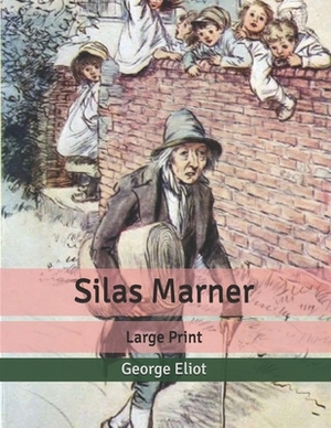 Silas Marner: Large Print by George Eliot