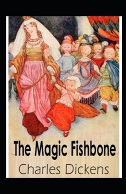 The Magic Fishbone Illustrated by Charles Dickens