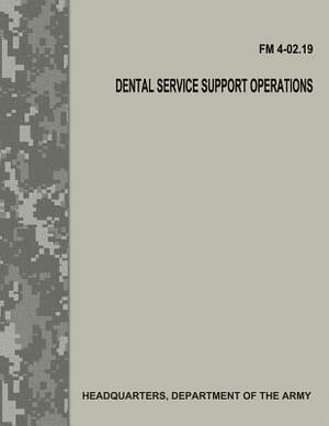 Dental Service Support Operations (FM 4-02.19) by Department Of the Army