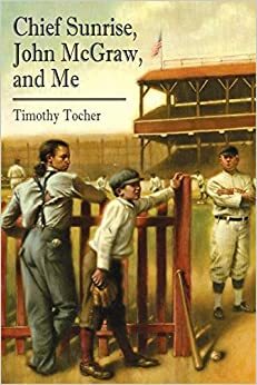 Chief Sunrise, John McGraw, and Me by Timothy Tocher