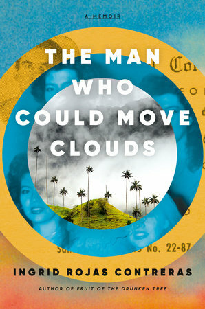 The Man Who Could Move Clouds by Ingrid Rojas Contreras