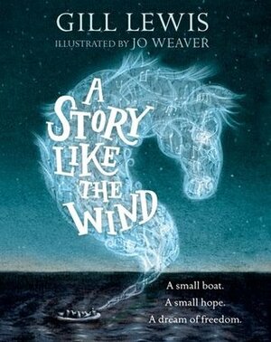 A Story Like the Wind by Gill Lewis, Jo Weaver