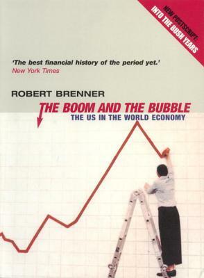 The Boom and the Bubble: The US in the World Economy by Robert Brenner