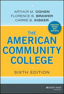 The American Community College by Carrie B. Kisker, Florence B. Brawer, Arthur M. Cohen
