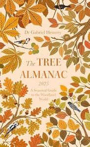 The Tree Almanac 2025: A Seasonal Guide to Understanding the Woodland World by Gabriel Hemery