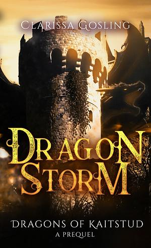 Dragon Storm: Dragons of Kaitstud prequel by Clarissa Gosling