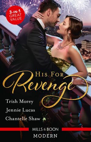 His for Revenge by Trish Morey, Jennie Lucas, Chantelle Shaw