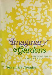 Imaginary Gardens: A Study Of Five American Poets by Rosemary Sprague