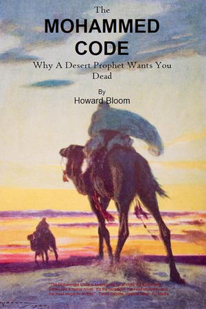 The Mohammed Code: Why a Desert Prophet Wants You Dead by Howard Bloom