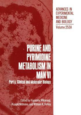 Purine and Pyrimidine Metabolism in Man VI: Part A: Clinical and Molecular Biology by 