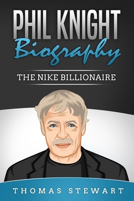 Phil Knight Biography: The Nike Billionaire by Thomas Stewart
