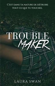 Trouble Maker  by Laura Swan