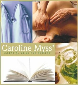 Caroline Myss' Essential Guide for Healers by Caroline Myss