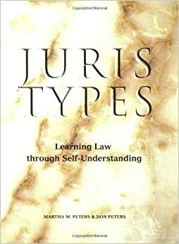 Juris Types: Learning Law Through Self-Understanding by Martha M. Peters