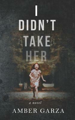 I Didn't Take Her by Amber Garza