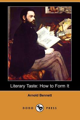 Literary Taste: How to Form It (Dodo Press) by Arnold Bennett