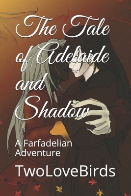The Tale of Adelaide and Shadow: A Farfadelian Adventure by Twolovebirds